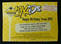The California Pizza Kitchen is one of the few Monterey Restaurants that will send your kid a free birthday coupon!